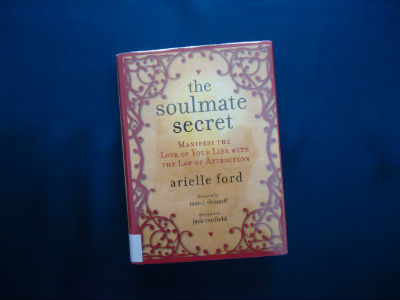 The Soulmate Secret: Manifest the Love of Your Life with the Law of Attraction By Arielle Ford