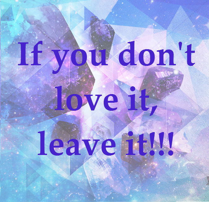 Let go of things not serving you. If you don’t love it, leave it!!!